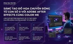 Sáng Tạo Đồ Họa Chuyển Động Từ Con Số 0 Với Adobe After Effects Cùng Color Me
