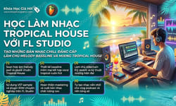 Học Làm Nhạc Tropical House Với FL Studio