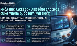 Khóa Học Facebook Ads Đỉnh Cao 2025 Cùng Vương Quốc Huy (Mới Nhất)
