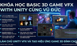 Khóa Học Basic 3D Game Vfx With Unity Cùng Vũ Đức