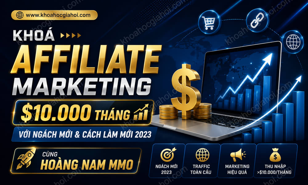 Khoá Affiliate Marketing – $10.000 Tháng Với Ngách Mới Và Cách Làm Mới 2023 Cùng Hoàng Nam MMO