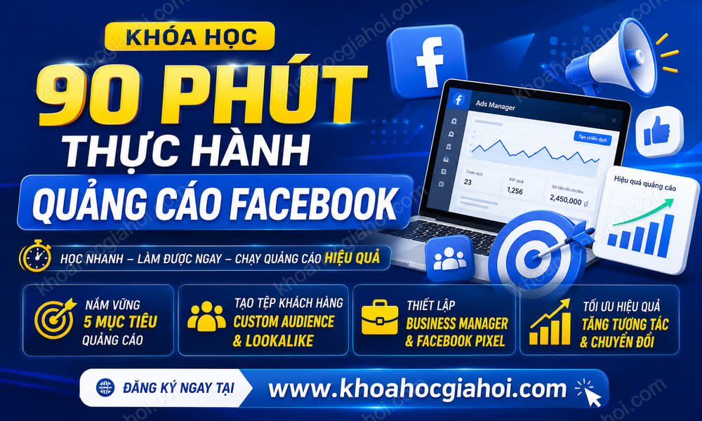 Khóa Học 90 Phút Thực Hành Quảng Cáo Facebook