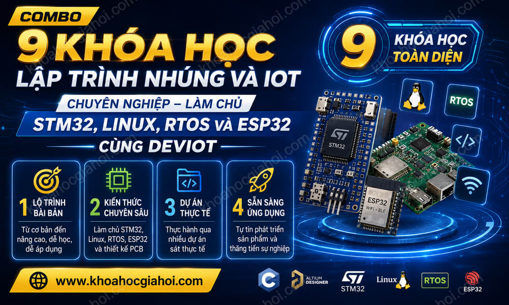 Combo 9 Khóa Học Lập Trình Nhúng & Iot Chuyên Nghiệp – Làm Chủ Stm32, Linux, Rtos & Esp32 Cùng Deviot