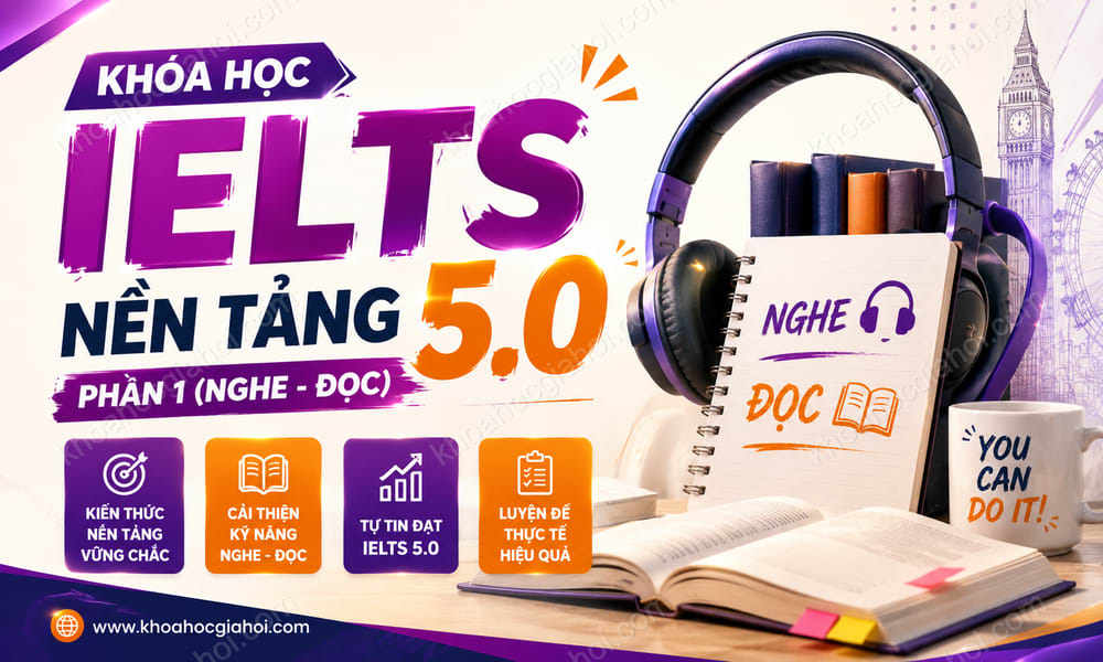 Khóa Học IELTS nền tảng 5.0 phần 1 (Nghe - đọc)