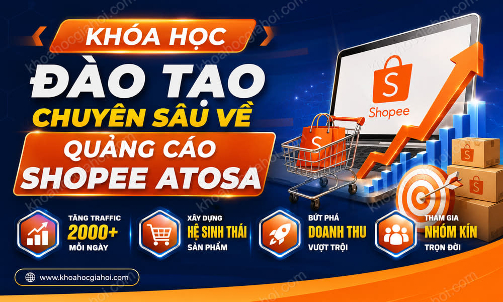 Khóa Học Đào Tạo Chuyên Sâu Về Quảng Cáo Shopee Atosa