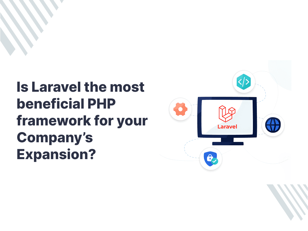 Is Laravel the Most Beneficial PHP Framework for Your Company's Expansion?