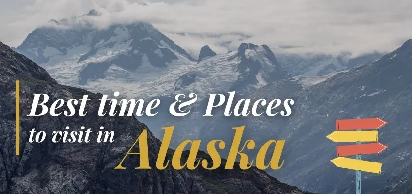 The Best Time to Visit Alaska & Top 37 Tourist Attractions