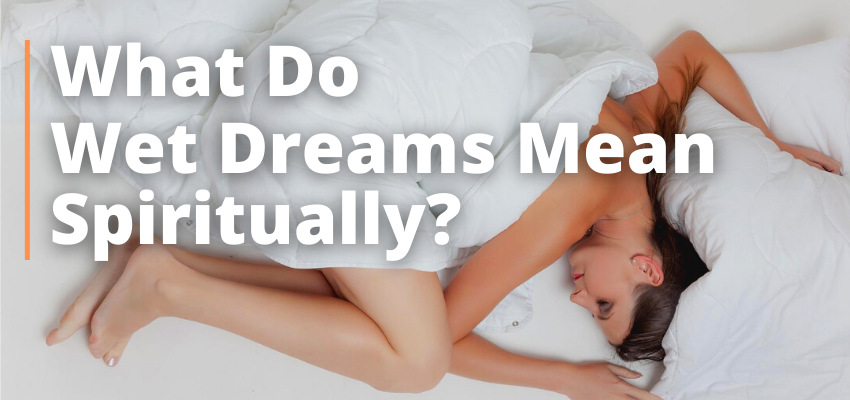 What Do Wet Dreams Mean Spiritually?
