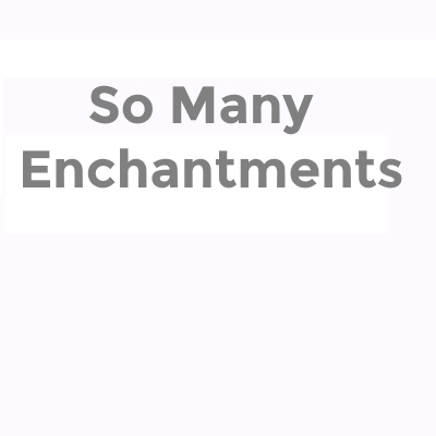 So Many Enchantments