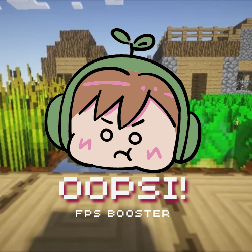 oopsi!           (an FPS booster     200% more fps then optifine!)
