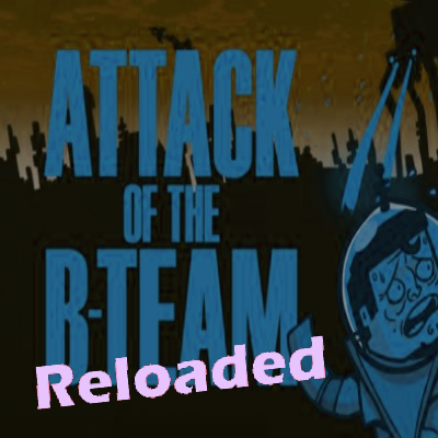 Attack Of The Reloaded B-Team