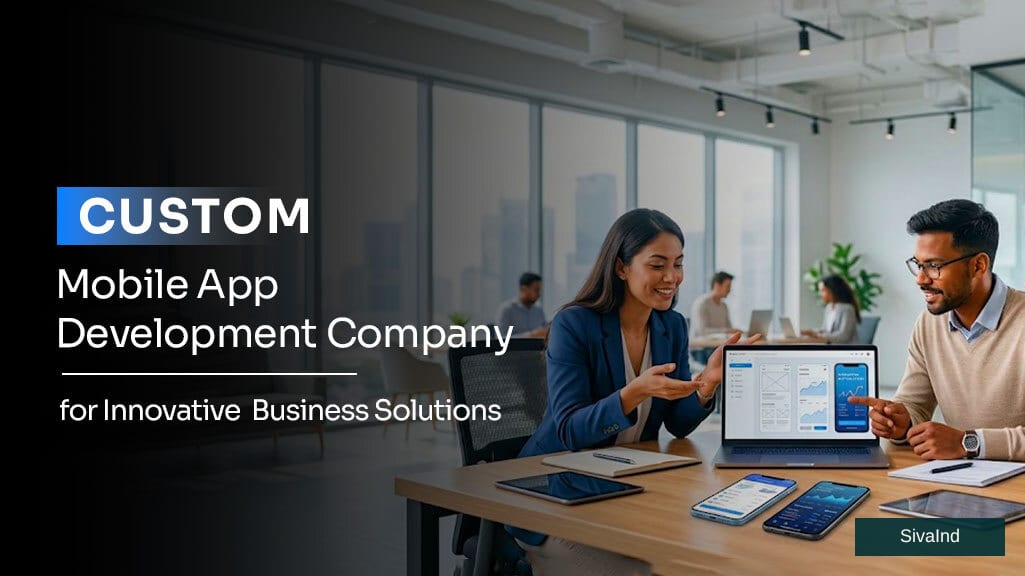 Custom Mobile App Development Company for Innovative Business Solutions