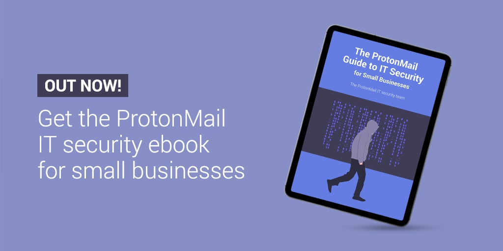 The IT security experts at Proton Mail share their tips for securing your business's devices and network.