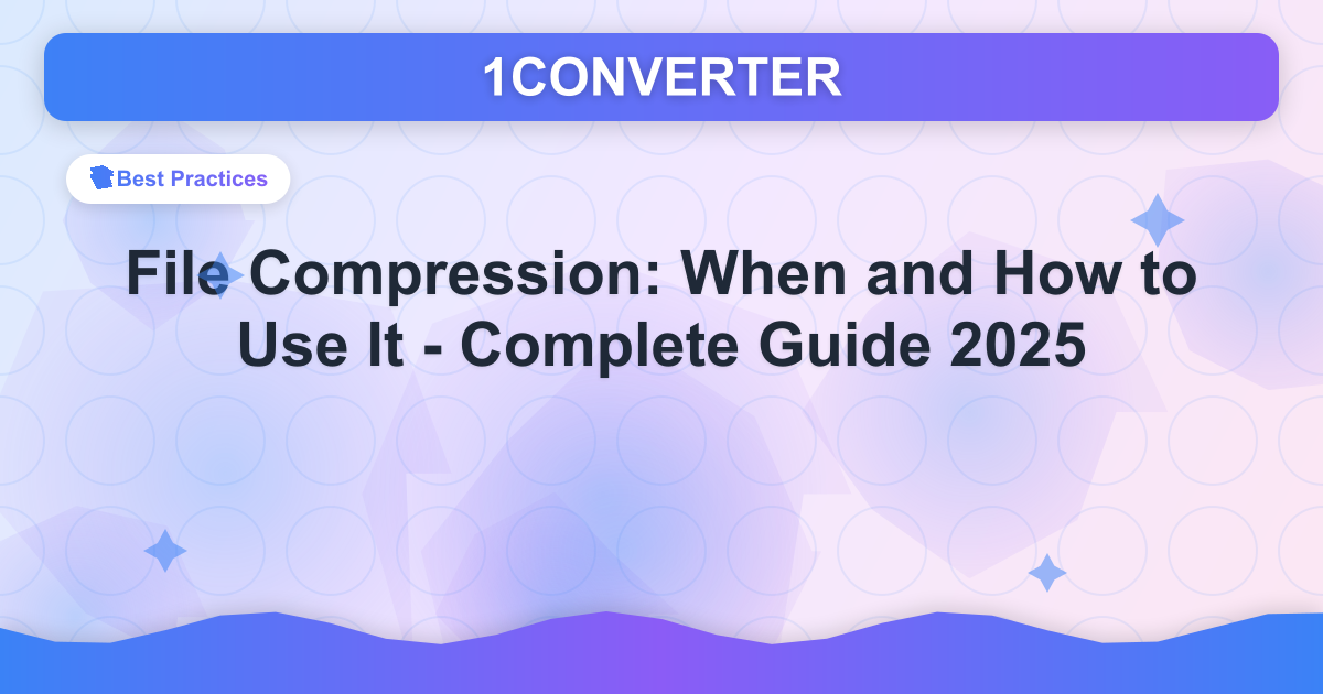 File Compression: When and How to Use It - Complete Guide 2025 File Compression: When and How to Use It - Complete Guide 2025 - Best Practices guide on 1CONVERTER blog