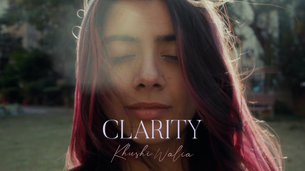 Khushi Walia - Clarity (Official Music Video)