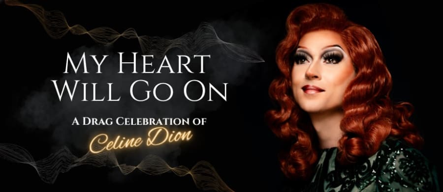 My Heart Will Go On: A Drag Celebration of Celine Dion poster