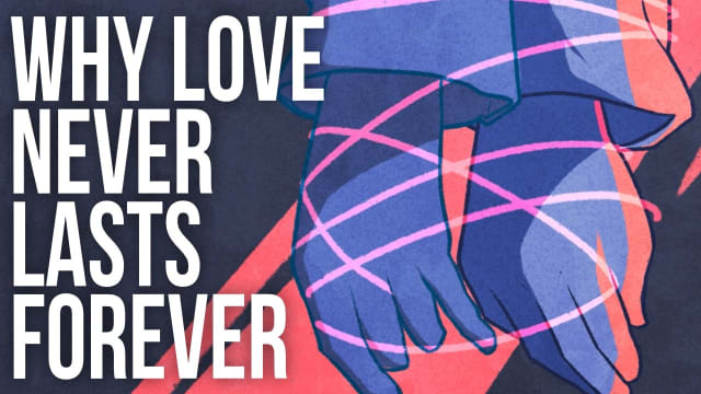Love's Beautiful Impermanence: Why Forever Is a Myth