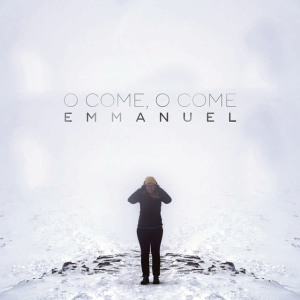 O Come, O Come Emmanuel