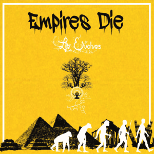Empires Die...Life Evolves