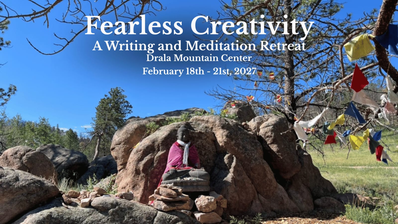 Drala Mountain Center: Fearless Creativity: A Writing and Meditation Retreat