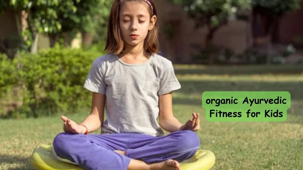 Ayurvedic Fitness for Kids: Nurturing Healthy Habits