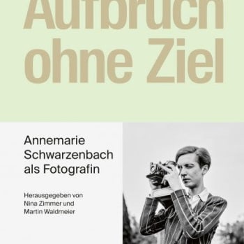 Aufbruch ohne Ziel: Annemarie Schwarzenbach als Fotografin.