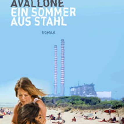 Silvia Avallone - Ein Sommer aus Stahl