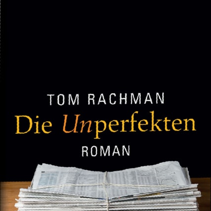 Tom Rachman: Zeitungssterben