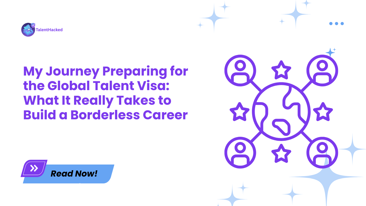 My Journey Preparing for the Global Talent Visa: What It Really Takes to Build a Borderless Career