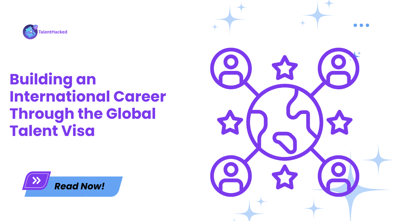 Building an International Career Through the Global Talent Visa