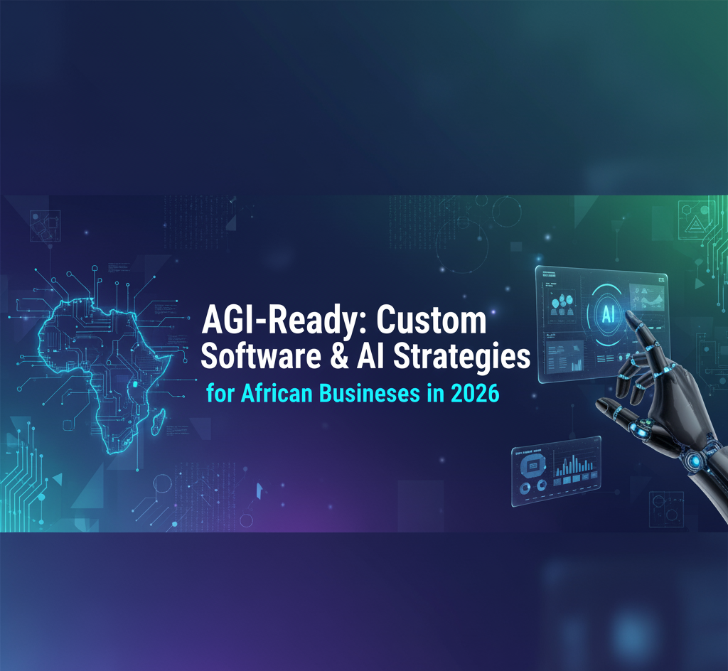 AGI-Ready: Custom Software & AI Strategies for African Businesses in 2026