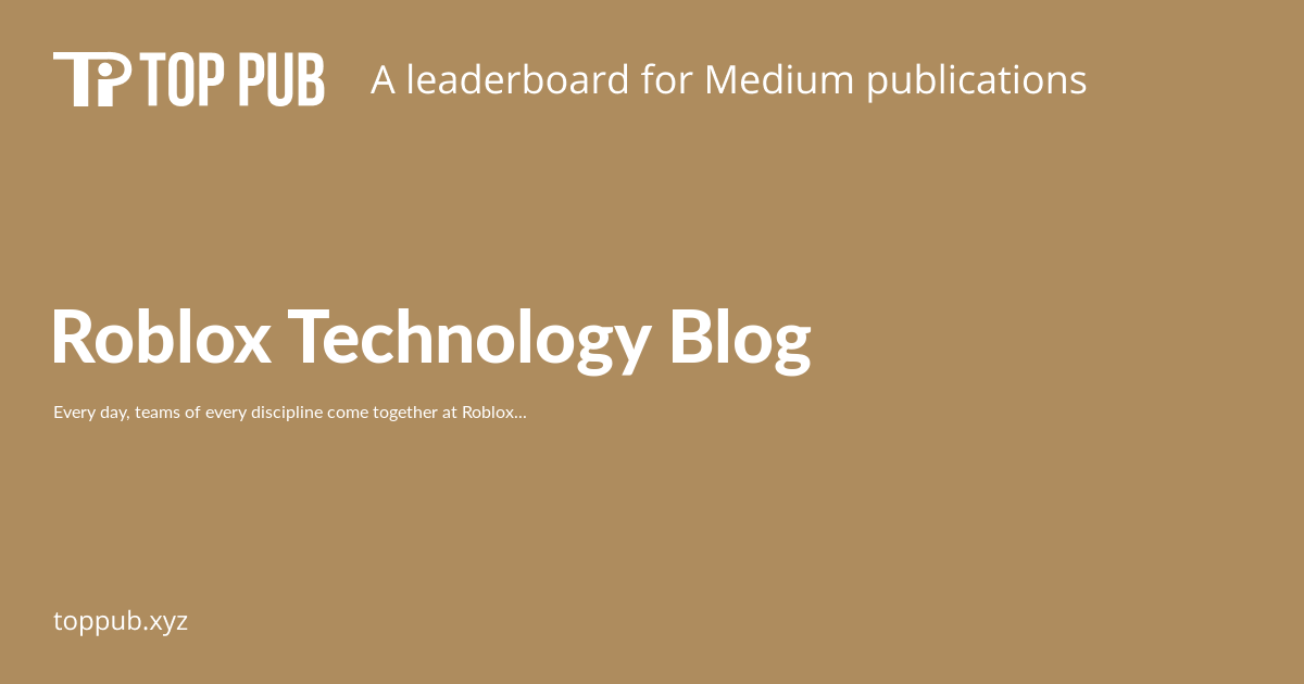 Roblox Technology Blog Top Medium Publications - roblox blog roblox blog medium