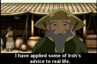 Iroh's words of wisdom