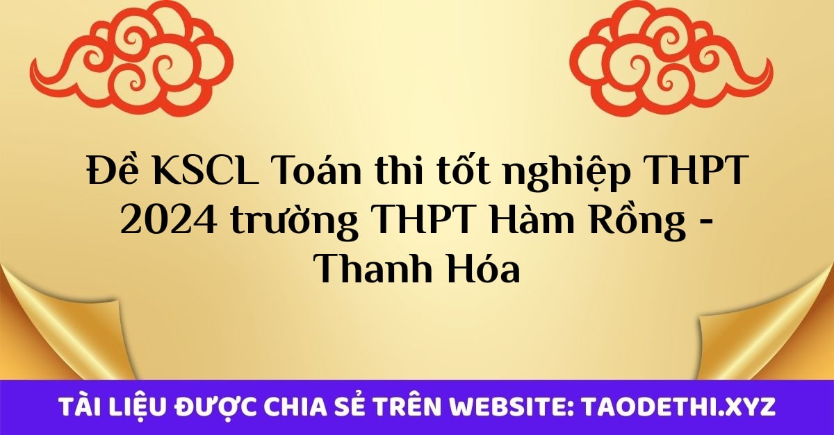 Đề KSCL Toán thi tốt nghiệp THPT 2024 trường THPT Hàm Rồng - Thanh Hóa