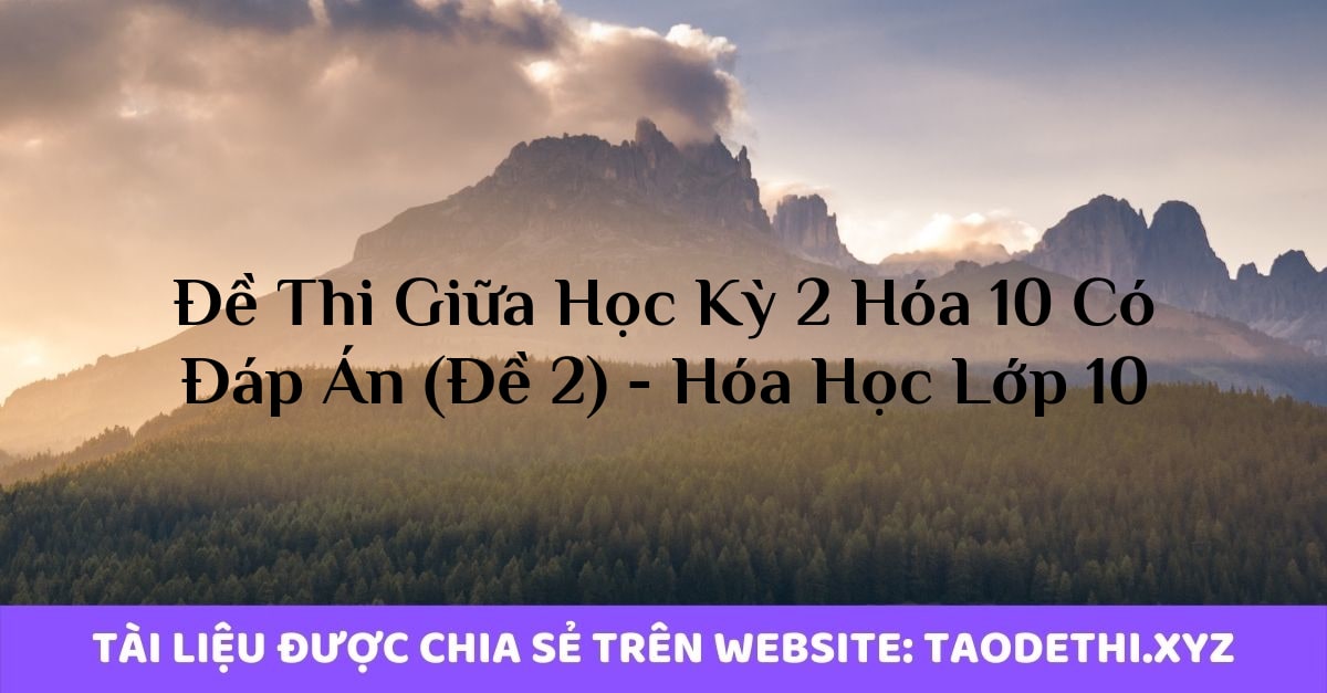 Đề Thi Giữa Học Kỳ 2 Hóa 10 Có Đáp Án (Đề 2) - Hóa Học Lớp 10