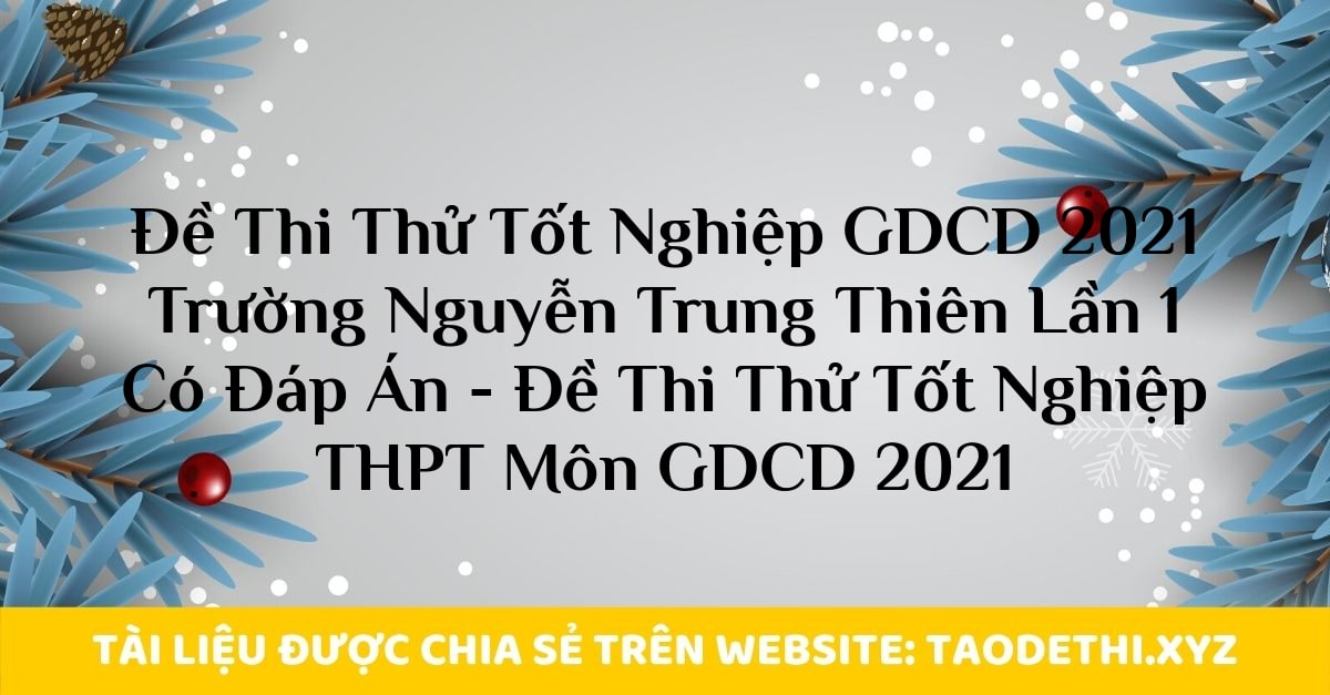 Đề Thi Thử Tốt Nghiệp GDCD 2021 Trường Nguyễn Trung Thiên Lần 1 Có Đáp Án - Đề Thi Thử Tốt Nghiệp THPT Môn GDCD 2021