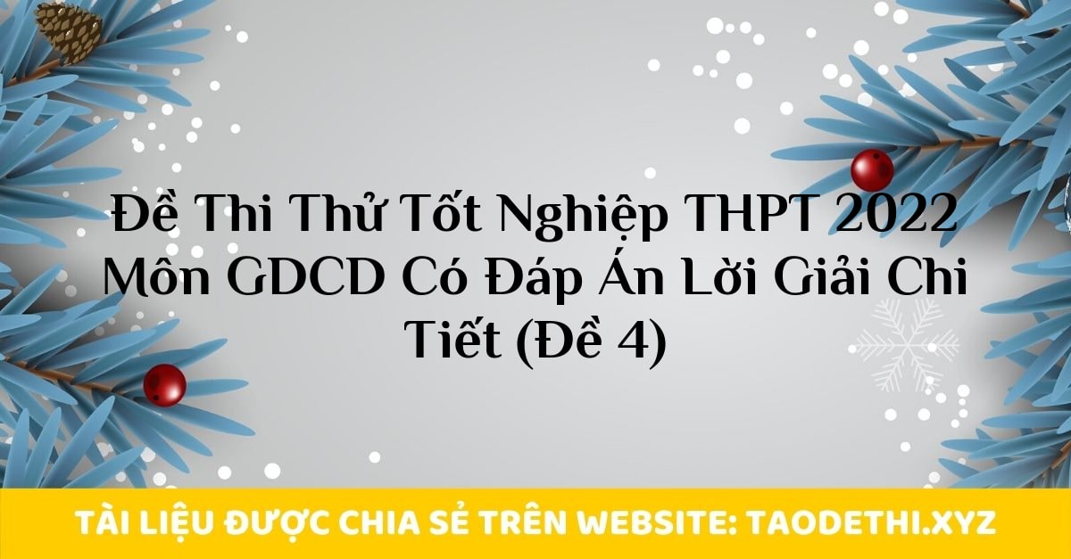Đề Thi Thử Tốt Nghiệp THPT 2022 Môn GDCD Có Đáp Án Lời Giải Chi Tiết (Đề 4)