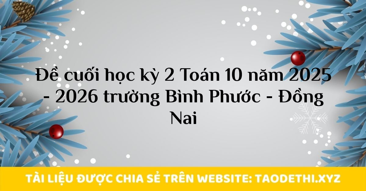 Đề cuối học kỳ 2 Toán 10 năm 2025 - 2026 trường Bình Phước - Đồng Nai