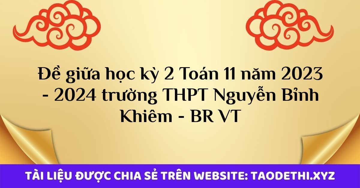 Đề giữa học kỳ 2 Toán 11 năm 2023 - 2024 trường THPT Nguyễn Bỉnh Khiêm - BR VT