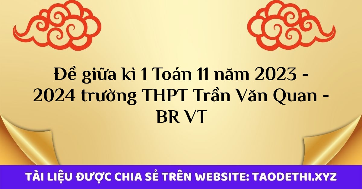 Đề giữa kì 1 Toán 11 năm 2023 - 2024 trường THPT Trần Văn Quan - BR VT