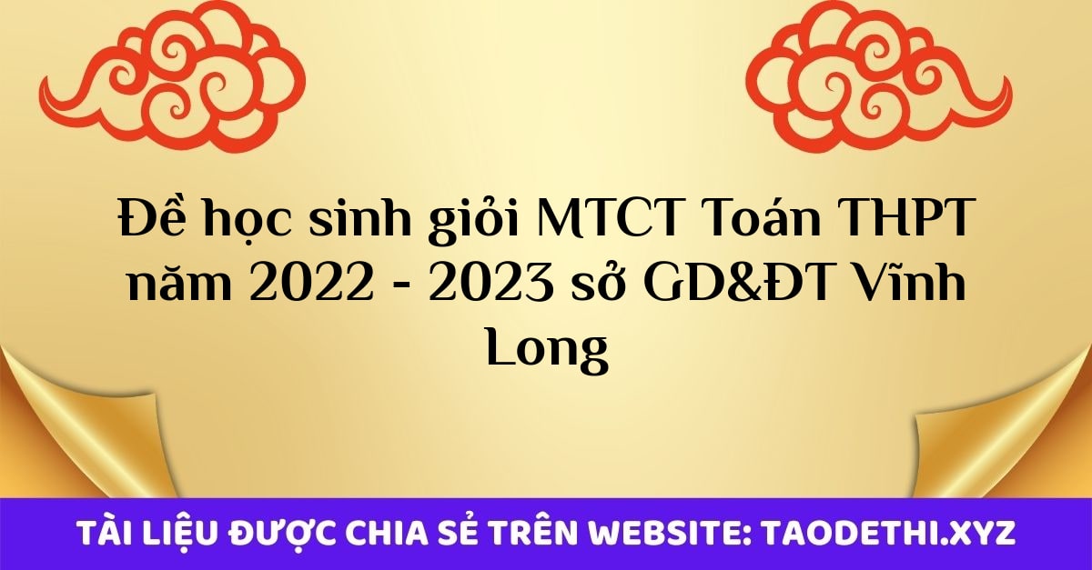 Đề học sinh giỏi MTCT Toán THPT năm 2022 - 2023 sở GD&ĐT Vĩnh Long