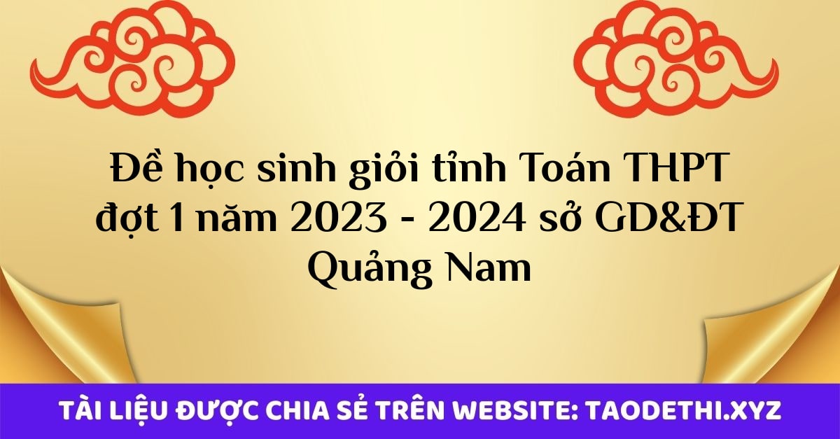 Đề học sinh giỏi tỉnh Toán THPT đợt 1 năm 2023 - 2024 sở GD&ĐT Quảng Nam