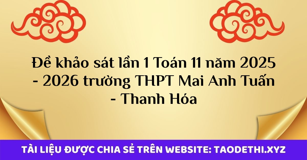 Đề khảo sát lần 1 Toán 11 năm 2025 - 2026 trường THPT Mai Anh Tuấn - Thanh Hóa
