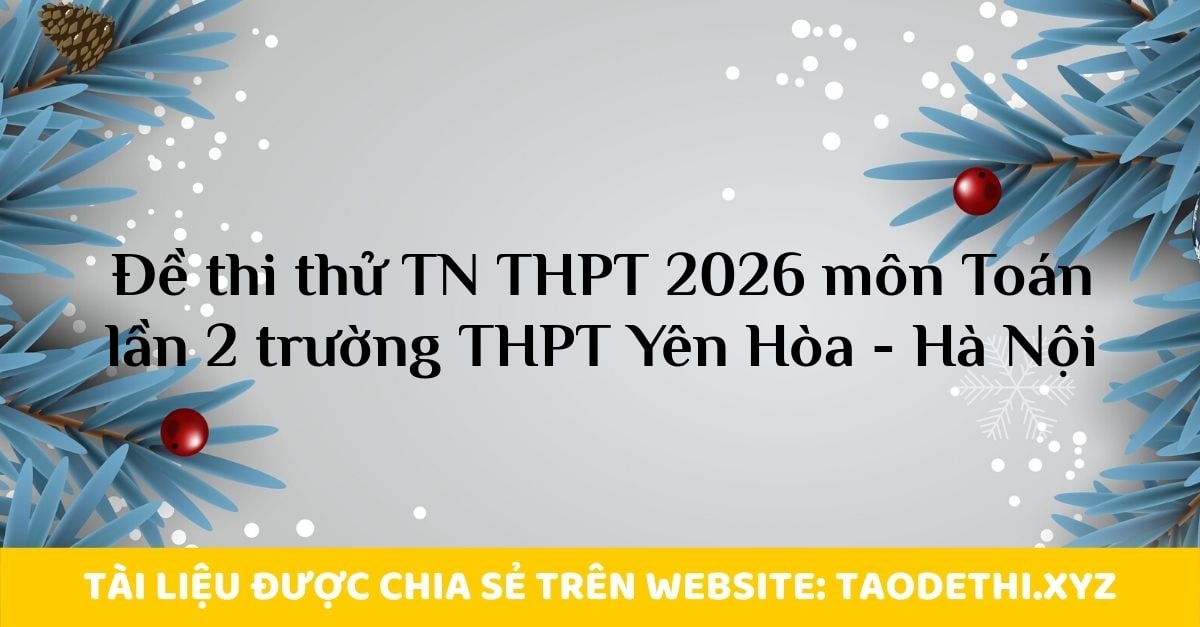 Đề thi thử TN THPT 2026 môn Toán lần 2 trường THPT Yên Hòa - Hà Nội