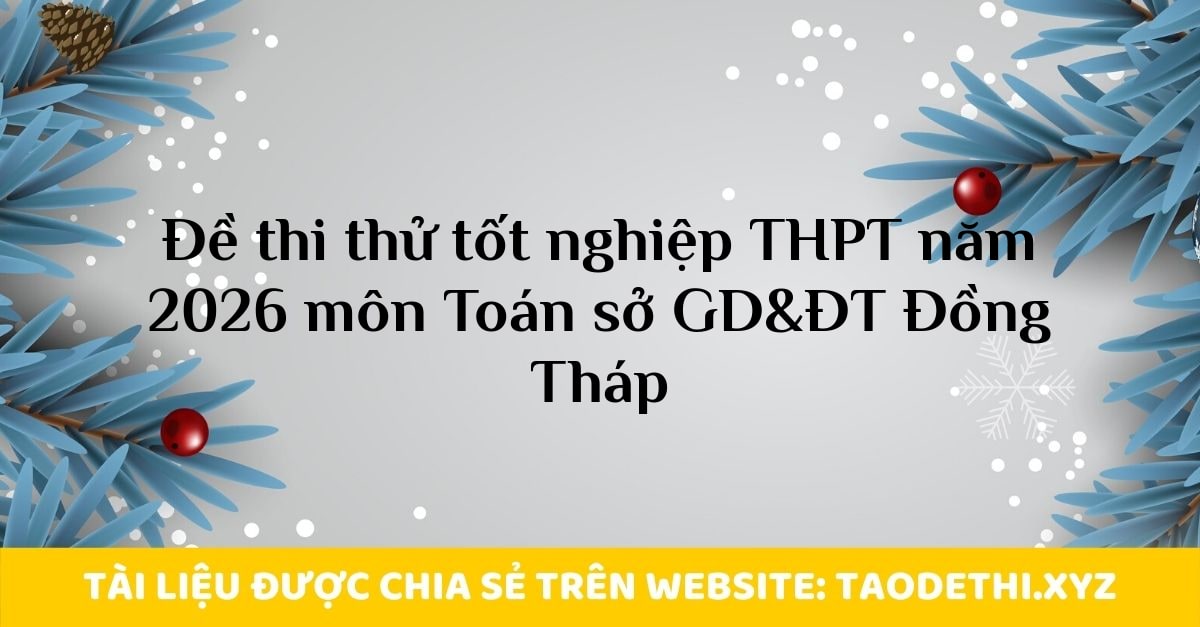 Đề thi thử tốt nghiệp THPT năm 2026 môn Toán sở GD&ĐT Đồng Tháp
