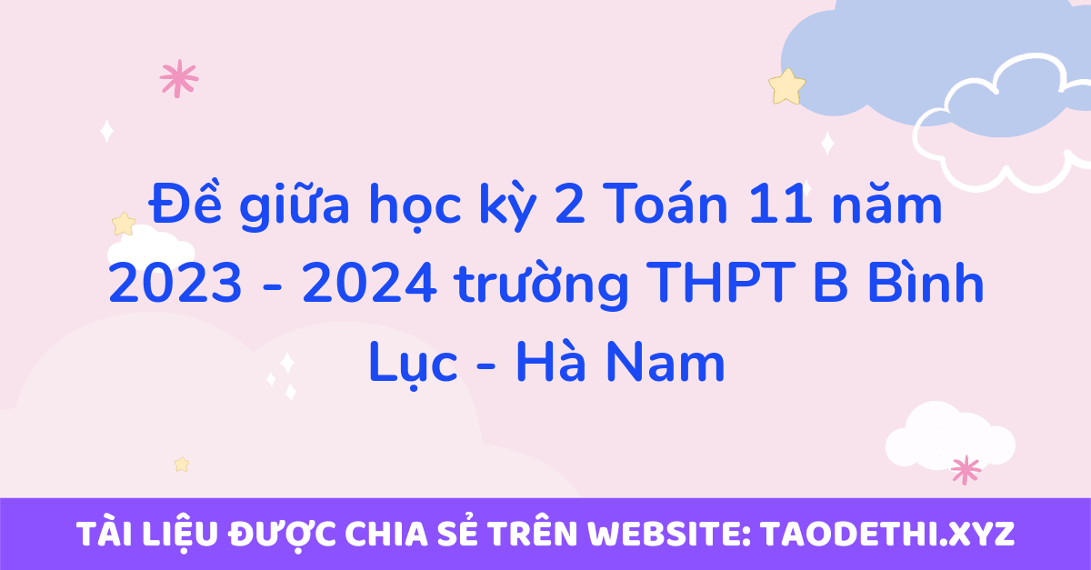 Đề giữa học kỳ 2 Toán 11 năm 2023 - 2024 trường THPT B Bình Lục - Hà Nam