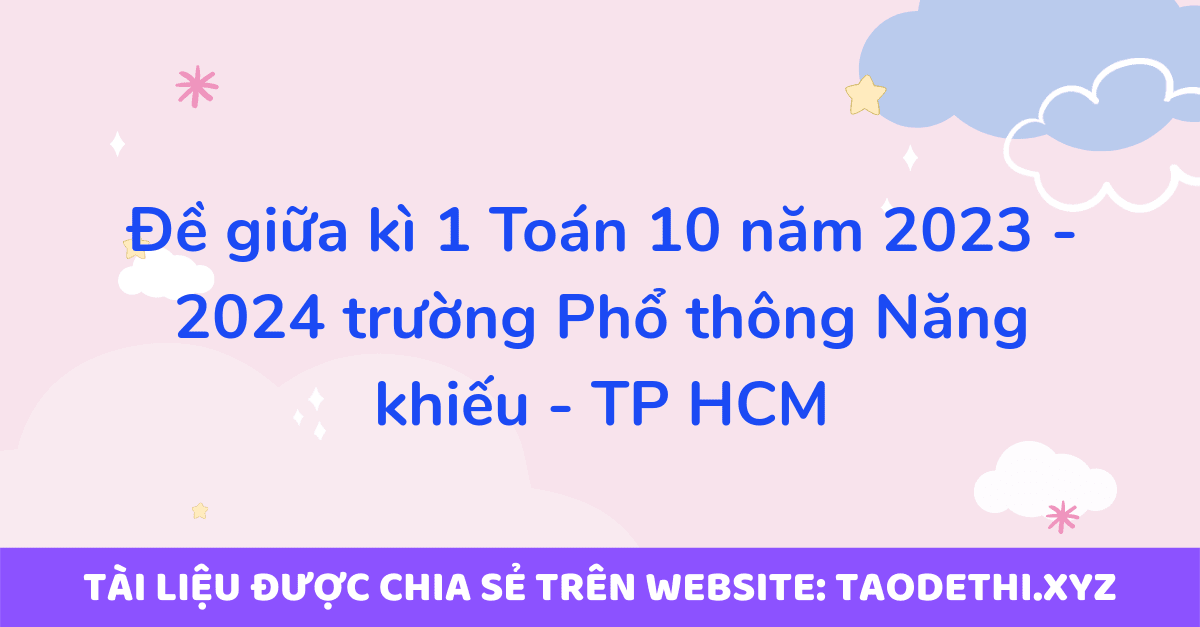 Đề giữa kì 1 Toán 10 năm 2023 - 2024 trường Phổ thông Năng khiếu - TP HCM