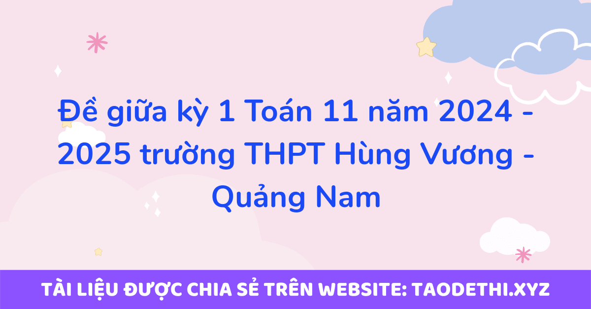 Đề giữa kỳ 1 Toán 11 năm 2024 - 2025 trường THPT Hùng Vương - Quảng Nam