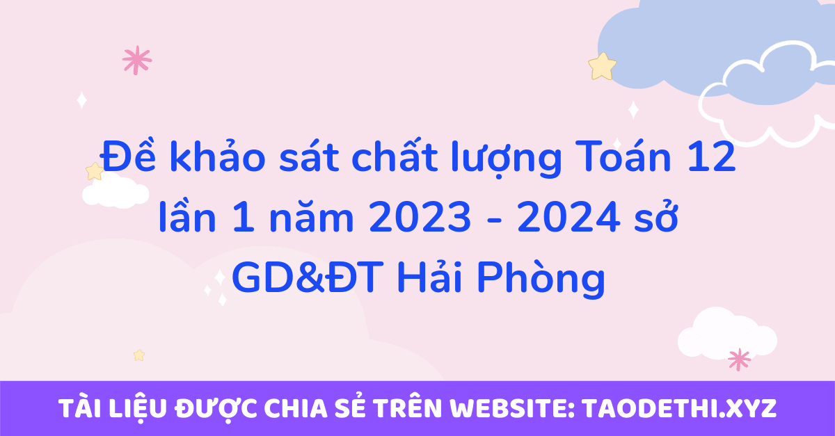 Đề khảo sát chất lượng Toán 12 lần 1 năm 2023 - 2024 sở GD&ĐT Hải Phòng