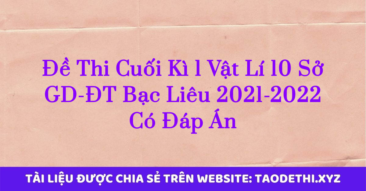 Đề Thi Cuối Kì 1 Vật Lí 10 Sở GD-ĐT Bạc Liêu 2021-2022 Có Đáp Án